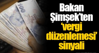 Bakan Şimşek’ten ‘vergi düzenlemesi’ sinyali