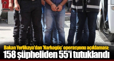 Bakan Yerlikaya'dan 'Narkogüç’ operasyonu açıklaması: 158 şüpheliden 55'i tutuklandı