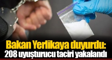 Bakan Yerlikaya duyurdu: 208 uyuşturucu taciri yakalandı