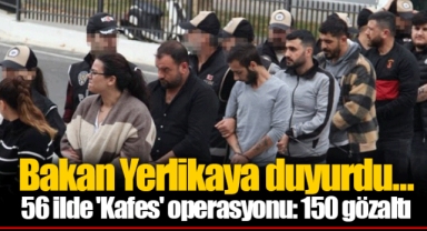 Bakan Yerlikaya duyurdu... 56 ilde 'Kafes' operasyonu: 150 gözaltı