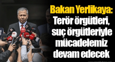 Bakan Yerlikaya: Terör örgütleri, suç örgütleriyle mücadelemiz devam edecek