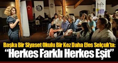 Başka Bir Siyaset Okulu Bir Kez Daha Efes Selçuk’ta: “Herkes Farklı Herkes Eşit”