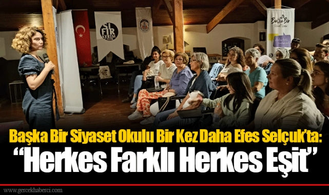 Başka Bir Siyaset Okulu Bir Kez Daha Efes Selçuk’ta: “Herkes Farklı Herkes Eşit”