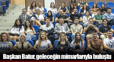Başkan Batur, geleceğin mimarlarıyla buluştu