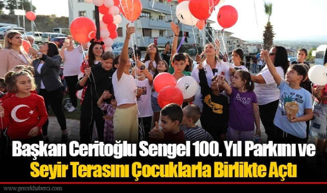 Başkan Ceritoğlu Sengel 100. Yıl Parkını ve Seyir Terasını Çocuklarla Birlikte Açtı