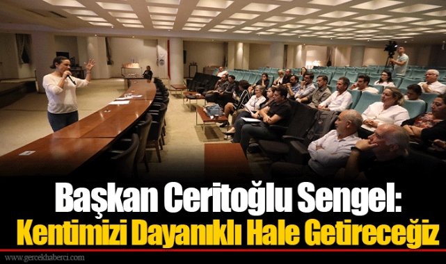 Başkan Ceritoğlu Sengel: Kentimizi Dayanıklı Hale Getireceğiz