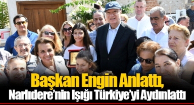 Başkan Engin Anlattı, Narlıdere’nin Işığı Türkiye’yi Aydınlattı