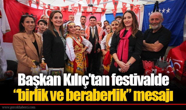 Başkan Kılıç’tan festivalde “birlik ve beraberlik” mesajı