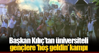 Başkan Kılıç’tan üniversiteli gençlere ‘hoş geldin’ kampı