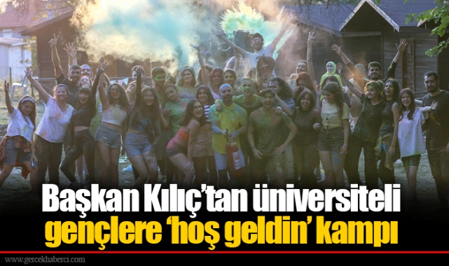 Başkan Kılıç’tan üniversiteli gençlere ‘hoş geldin’ kampı