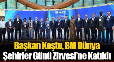 Başkan Koştu, BM Dünya Şehirler Günü Zirvesi’ne Katıldı