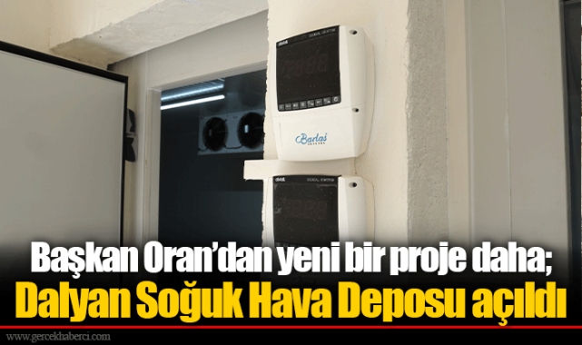 Başkan Oran’dan yeni bir proje daha;  Dalyan Soğuk Hava Deposu açıldı