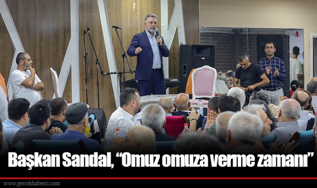 Başkan Sandal, “Omuz omuza verme zamanı”