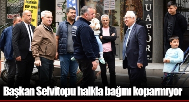 Başkan Selvitopu halkla bağını koparmıyor