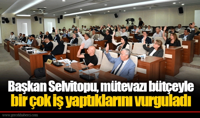 Başkan Selvitopu, mütevazı bütçeyle bir çok iş yaptıklarını vurguladı