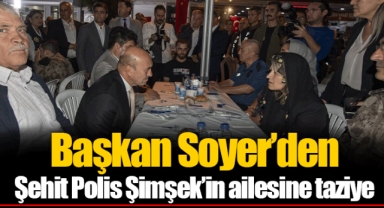 Başkan Soyer’den Şehit Polis Şimşek’in ailesine taziye 