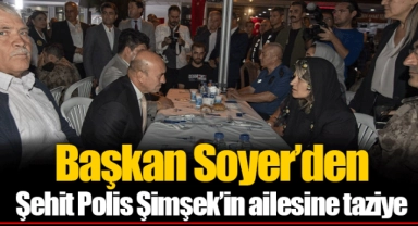 Başkan Soyer’den Şehit Polis Şimşek’in ailesine taziye 