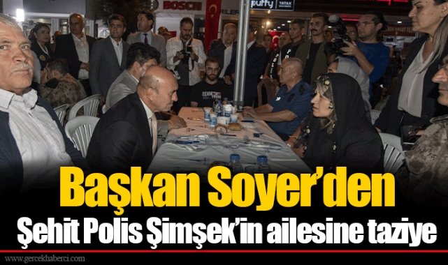 Başkan Soyer’den Şehit Polis Şimşek’in ailesine taziye 
