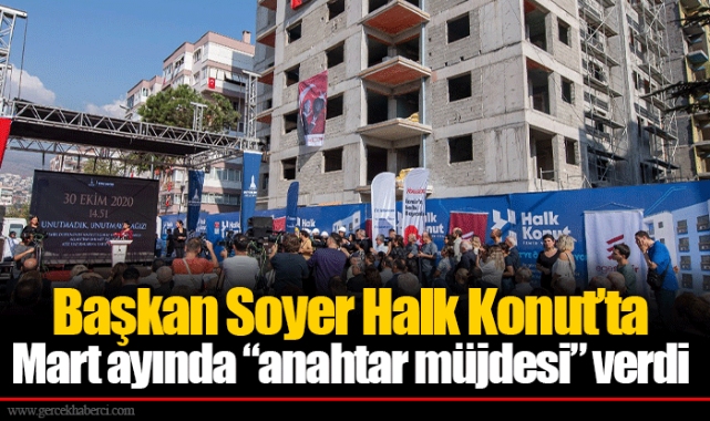 Başkan Soyer Halk Konut’ta Mart ayında “anahtar müjdesi” verdi
