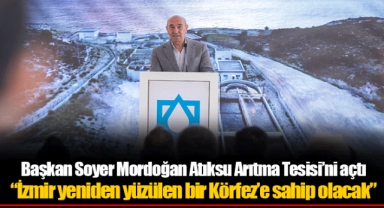 Başkan Soyer Mordoğan Atıksu Arıtma Tesisi’ni açtı