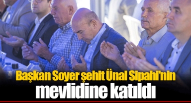 Başkan Soyer şehit Ünal Sipahi'nin mevlidine katıldı