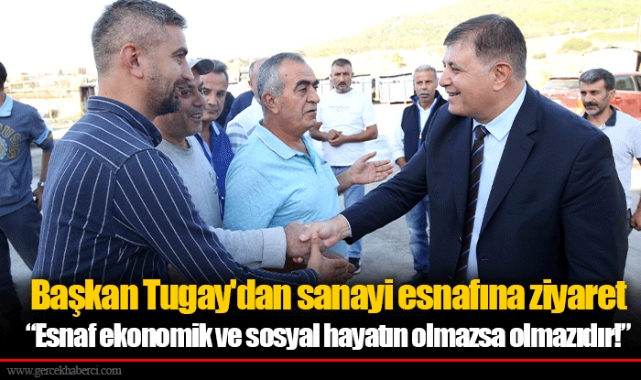 Başkan Tugay'dan sanayi esnafına ziyaret