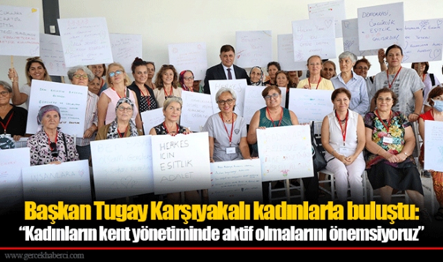 Başkan Tugay Karşıyakalı kadınlarla buluştu