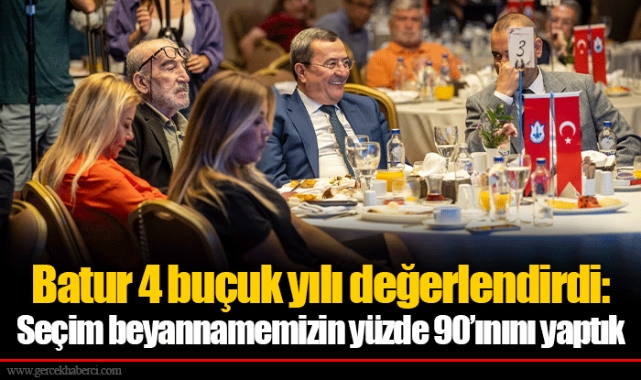 Batur 4 buçuk yılı değerlendirdi: Seçim beyannamemizin yüzde 90’ınını yaptık