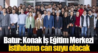 Batur: Konak İş Eğitim Merkezi istihdama can suyu olacak