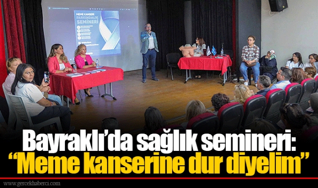Bayraklı’da sağlık semineri: “Meme kanserine dur diyelim”