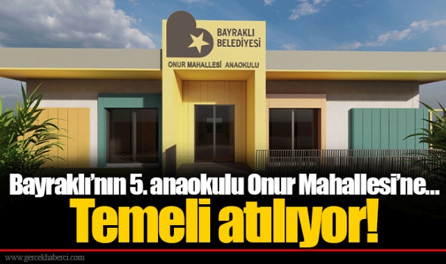 Bayraklı’nın 5. anaokulu Onur Mahallesi’ne…