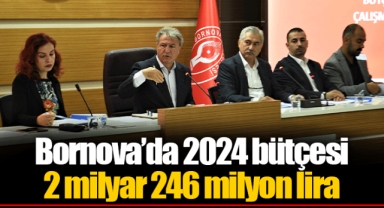 Bornova’da 2024 bütçesi 2 milyar 246 milyon lira