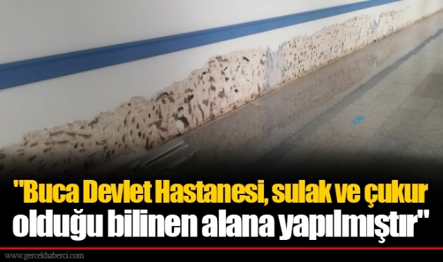 "Buca Devlet Hastanesi, sulak ve çukur olduğu bilinen alana yapılmıştır"