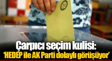 Çarpıcı seçim kulisi: ‘HEDEP ile AK Parti dolaylı görüşüyor’