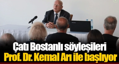 Çatı Bostanlı söyleşileri Prof. Dr. Kemal Arı ile başlıyor