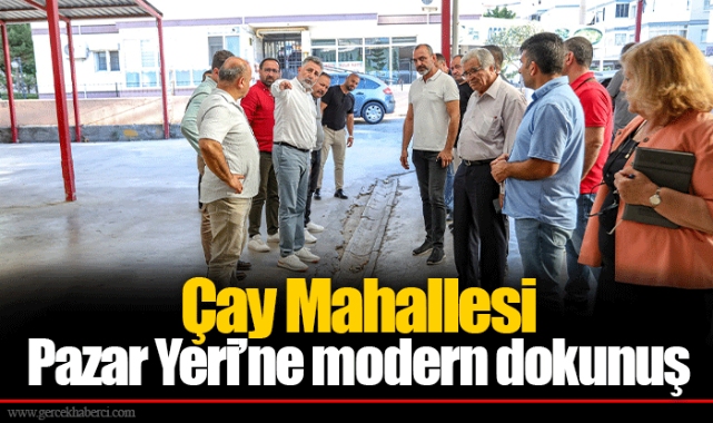 Çay Mahallesi Pazar Yeri’ne modern dokunuş