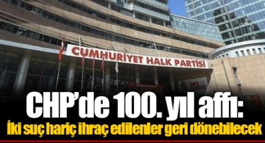 CHP’de 100. yıl affı: İki suç hariç ihraç edilenler geri dönebilecek