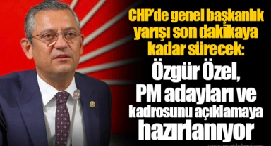CHP'de genel başkanlık yarışı son dakikaya kadar sürecek: Özgür Özel, PM adayları ve kadrosunu açıklamaya hazırlanıyor