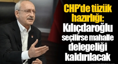 CHP'de tüzük hazırlığı: Kılıçdaroğlu seçilirse mahalle delegeliği kaldırılacak