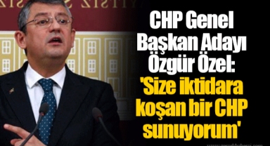 CHP Genel Başkan Adayı Özgür Özel: 'Size iktidara koşan bir CHP sunuyorum'