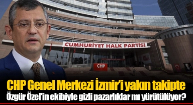 CHP Genel Merkezi İzmir'i yakın takipte