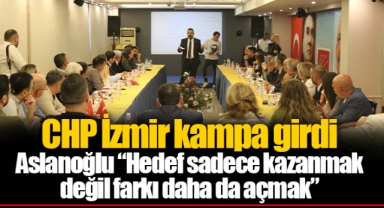 CHP İzmir kampa girdi