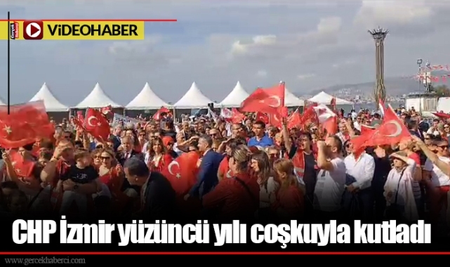 CHP İzmir yüzüncü yılı coşkuyla kutladı 