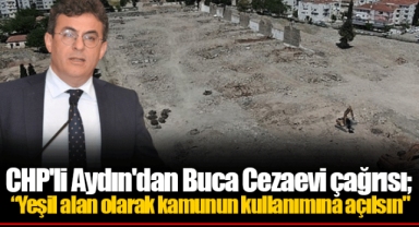 CHP'li Aydın'dan Buca Cezaevi çağrısı;  “Yeşil alan olarak kamunun kullanımına açılsın"