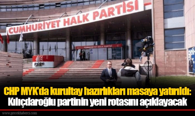 CHP MYK’da kurultay hazırlıkları masaya yatırıldı: Kılıçdaroğlu partinin yeni rotasını açıklayacak