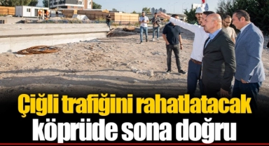 Çiğli trafiğini rahatlatacak köprüde sona doğru