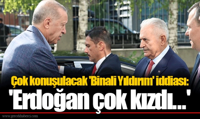 Çok konuşulacak 'Binali Yıldırım' iddiası: 'Erdoğan çok kızdı...'
