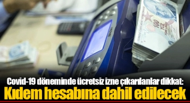 Covid-19 döneminde ücretsiz izne çıkarılanlar dikkat: Kıdem hesabına dahil edilecek