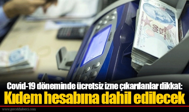 Covid-19 döneminde ücretsiz izne çıkarılanlar dikkat: Kıdem hesabına dahil edilecek