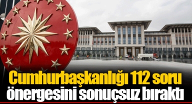 Cumhurbaşkanlığı 112 soru önergesini sonuçsuz bıraktı